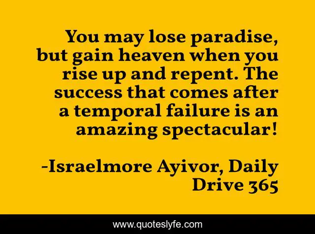 You may lose paradise, but gain heaven when you rise up and repent. The success that comes after a temporal failure is an amazing spectacular!