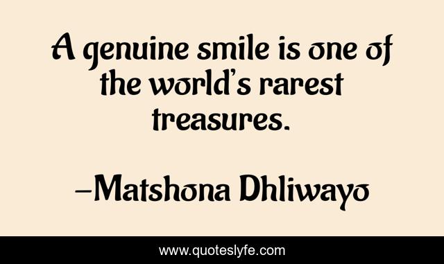 A genuine smile is one of the world’s rarest treasures.