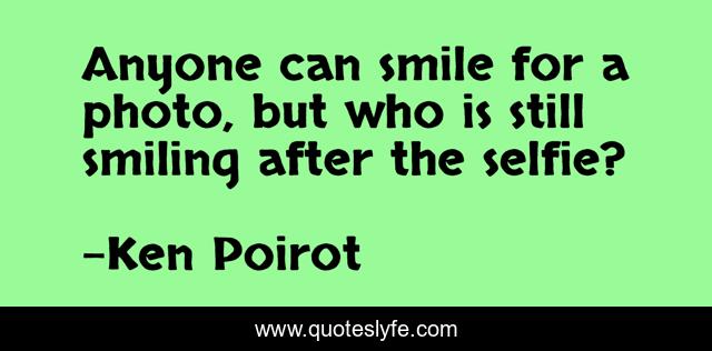 Anyone can smile for a photo, but who is still smiling after the selfie?