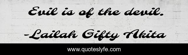 Evil is of the devil.