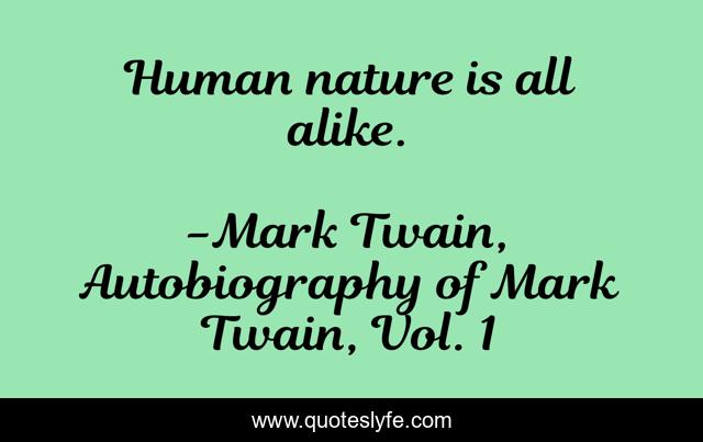 Human nature is all alike.