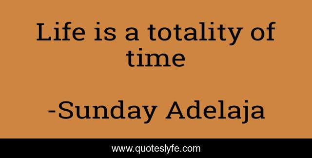 Life is a totality of time