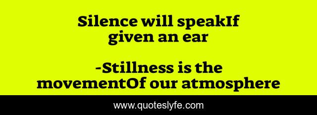 Silence will speakIf given an ear