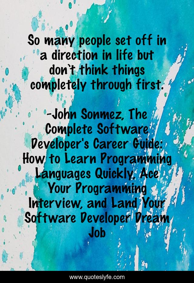 So many people set off in a direction in life but don’t think things completely through first.