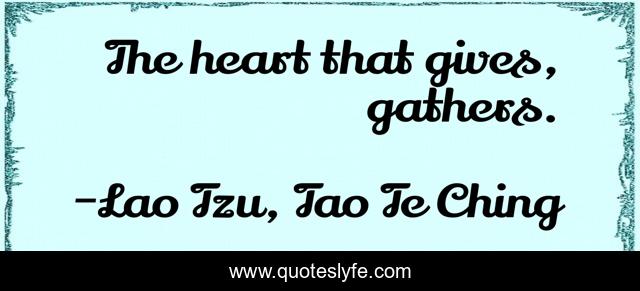The heart that gives, gathers.
