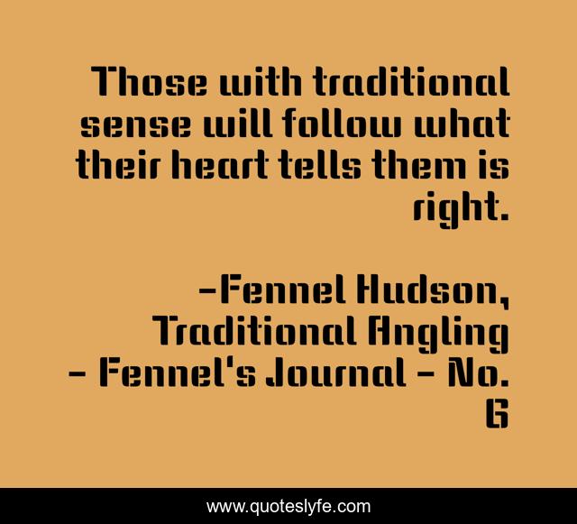 Those with traditional sense will follow what their heart tells them is right.