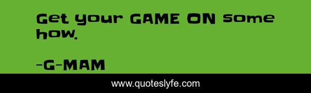 Get your GAME ON some how.