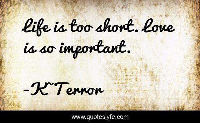 Life is too short. Love is so important.