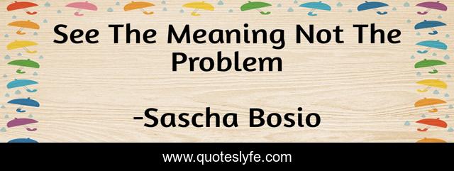 See The Meaning Not The Problem