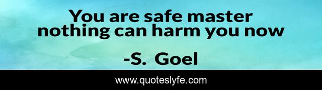 You are safe master nothing can harm you now