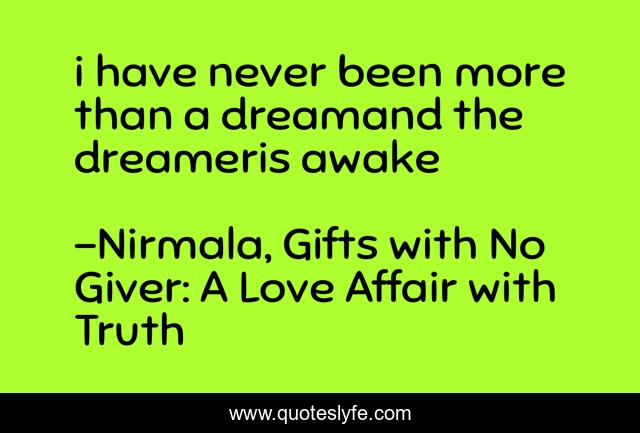 i have never been more than a dreamand the dreameris awake