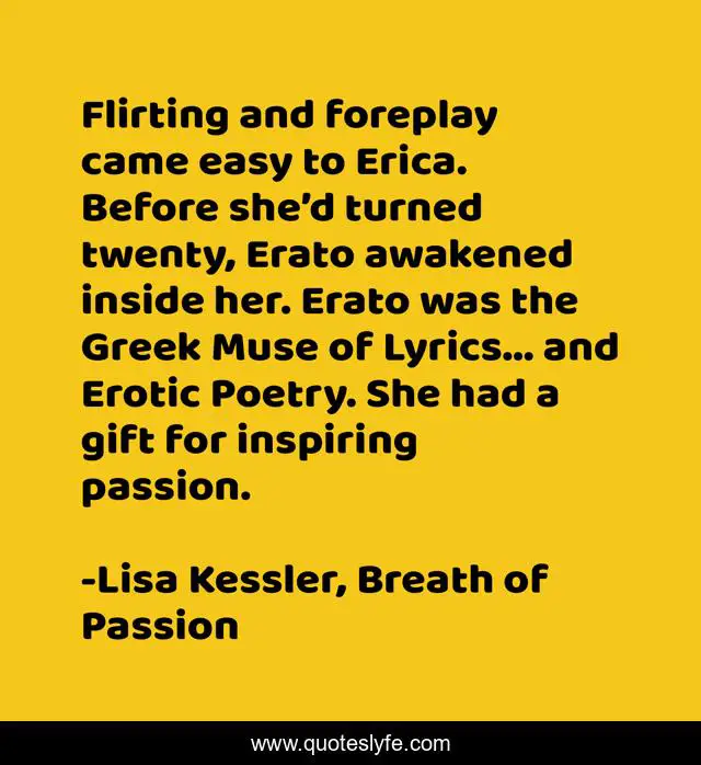 Flirting and foreplay came easy to Erica. Before she’d turned twenty, Erato awakened inside her. Erato was the Greek Muse of Lyrics… and Erotic Poetry. She had a gift for inspiring passion.