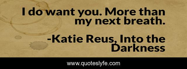 I do want you. More than my next breath.