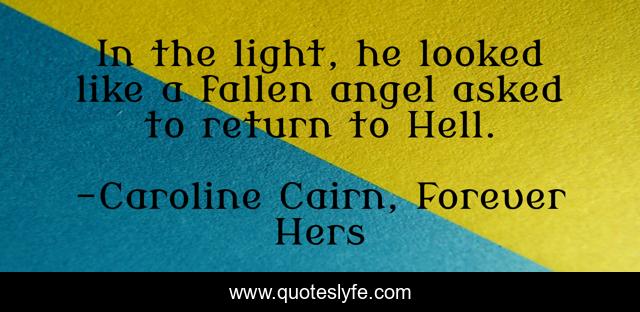 In the light, he looked like a fallen angel asked to return to Hell.