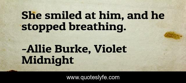 She smiled at him, and he stopped breathing.