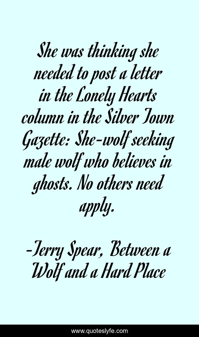 She was thinking she needed to post a letter in the Lonely Hearts column in the Silver Town Gazette: She-wolf seeking male wolf who believes in ghosts. No others need apply.