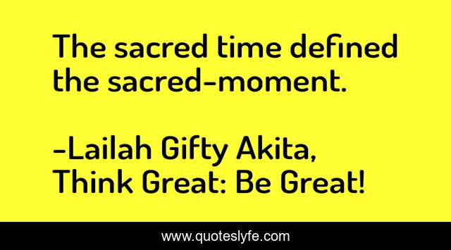 The sacred time defined the sacred-moment.