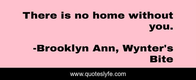 There is no home without you.