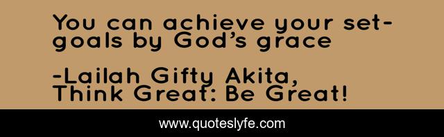 You can achieve your set-goals by God’s grace