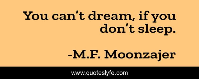 You can’t dream, if you don’t sleep.