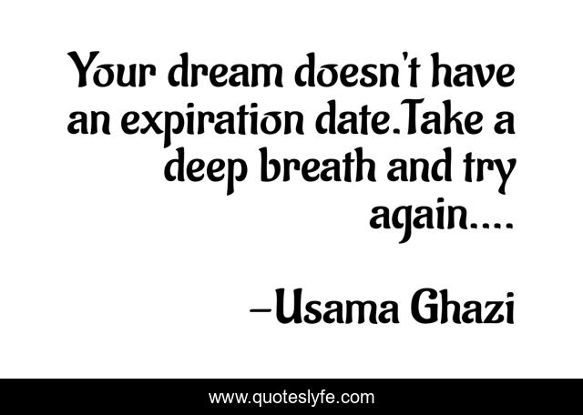 Your dream doesn't have an expiration date.Take a deep breath and try again....