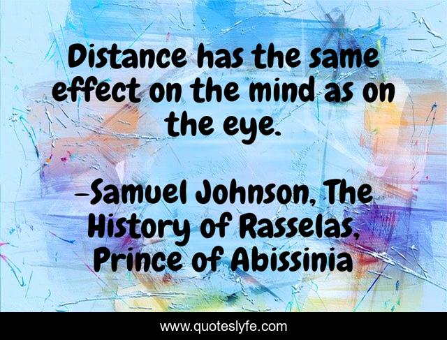Distance has the same effect on the mind as on the eye.