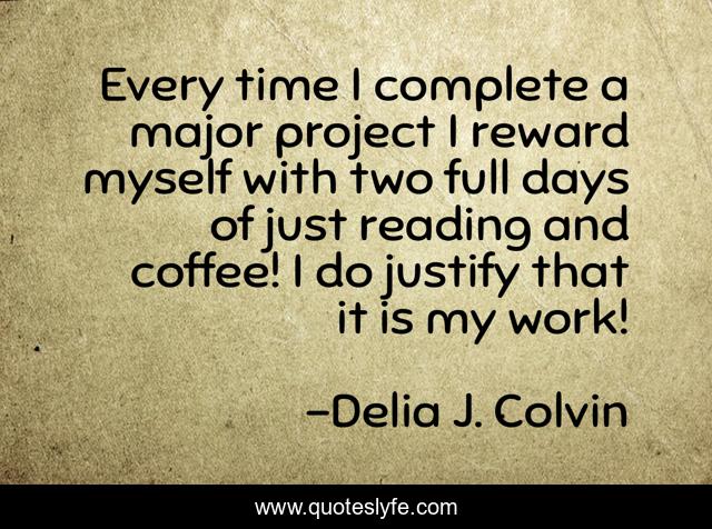 Every time I complete a major project I reward myself with two full days of just reading and coffee! I do justify that it is my work!