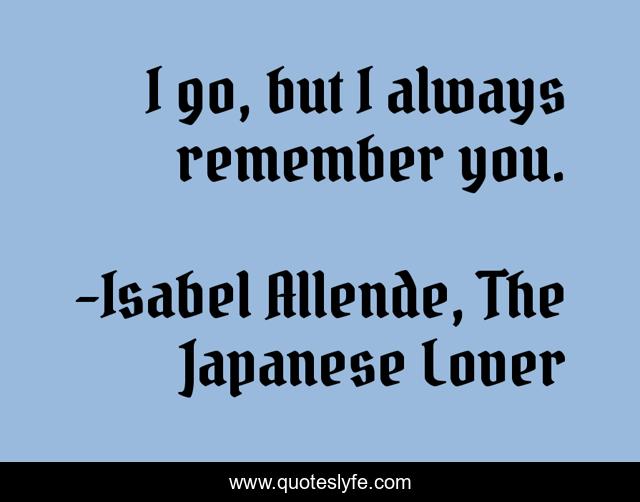I go, but I always remember you.