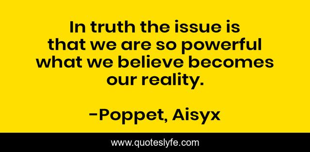 In truth the issue is that we are so powerful what we believe becomes our reality.
