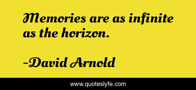 Memories are as infinite as the horizon.