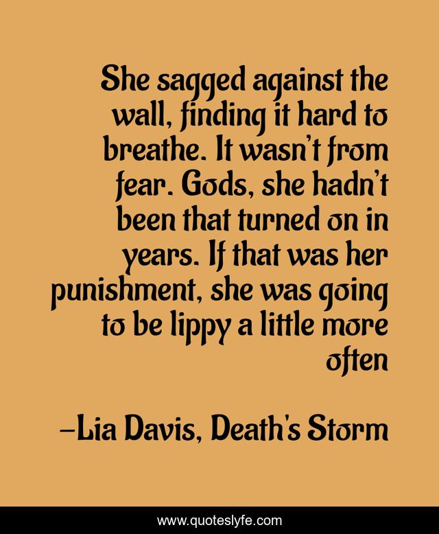 She sagged against the wall, finding it hard to breathe. It wasn’t from fear. Gods, she hadn’t been that turned on in years. If that was her punishment, she was going to be lippy a little more often