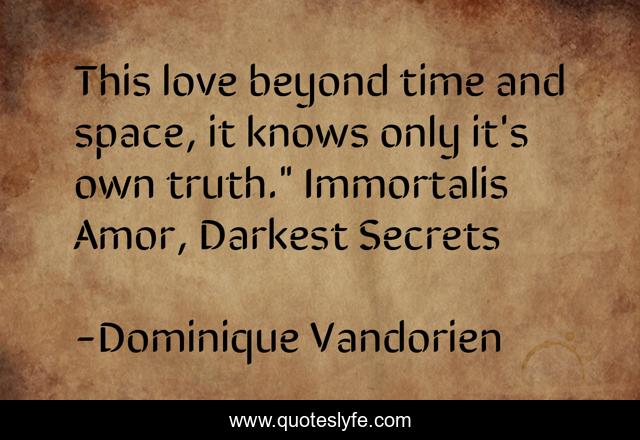 This love beyond time and space, it knows only it's own truth.