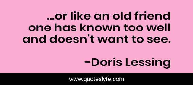 ...or like an old friend one has known too well and doesn't want to see.