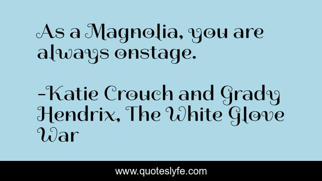 As a Magnolia, you are always onstage.