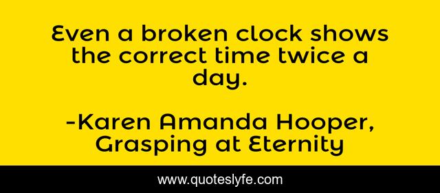 Even a broken clock shows the correct time twice a day.