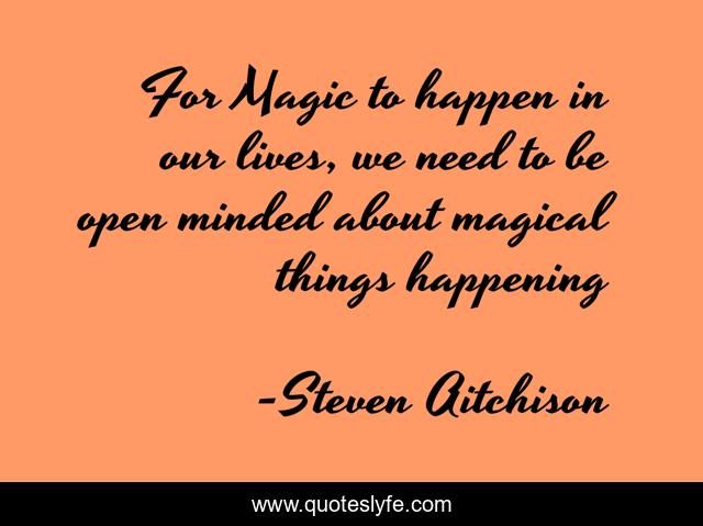 For Magic to happen in our lives, we need to be open minded about magical things happening
