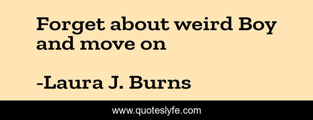 Forget about weird Boy and move on