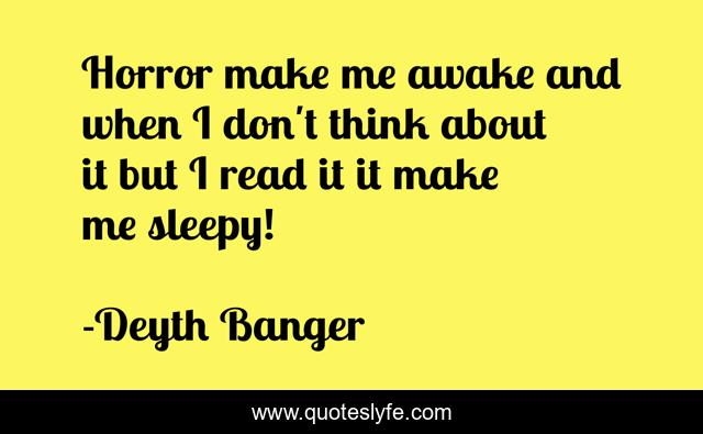 Horror make me awake and when I don't think about it but I read it it make me sleepy!