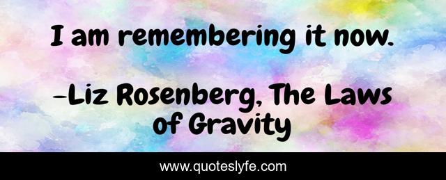 I am remembering it now.