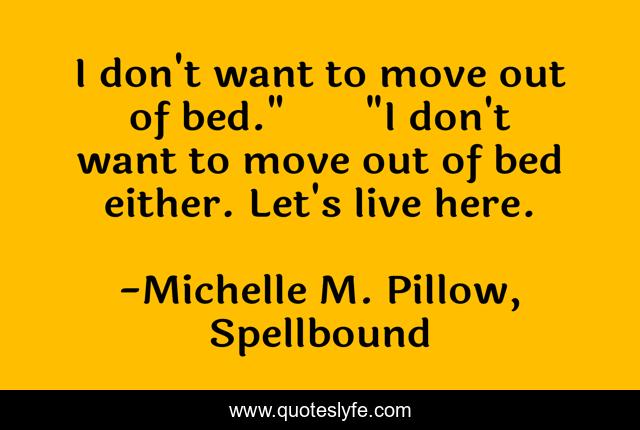 I don't want to move out of bed.