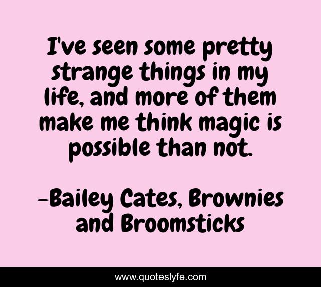 I've seen some pretty strange things in my life, and more of them make me think magic is possible than not.