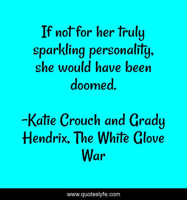 If not for her truly sparkling personality, she would have been doomed.