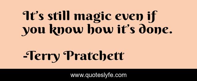 It’s still magic even if you know how it’s done.