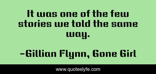 It was one of the few stories we told the same way.