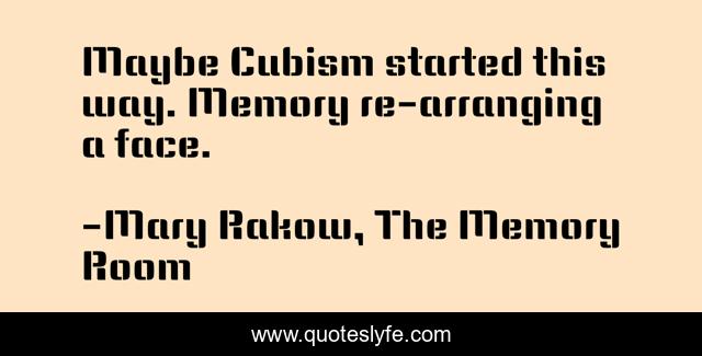 Maybe Cubism started this way. Memory re-arranging a face.