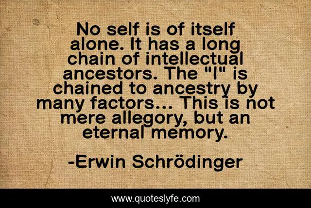 No self is of itself alone. It has a long chain of intellectual ancestors. The 