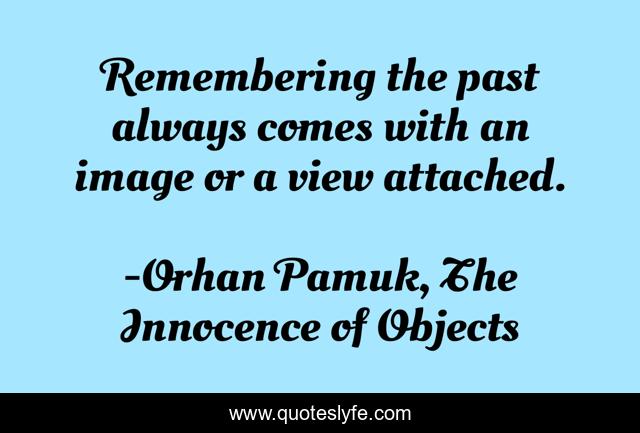 Remembering the past always comes with an image or a view attached.