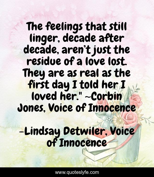 The feelings that still linger, decade after decade, aren’t just the residue of a love lost. They are as real as the first day I told her I loved her.