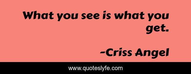 What you see is what you get.