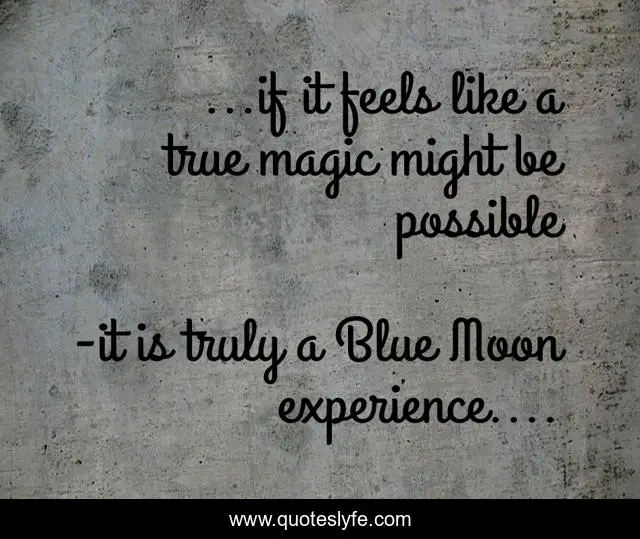 ...if it feels like a true magic might be possible